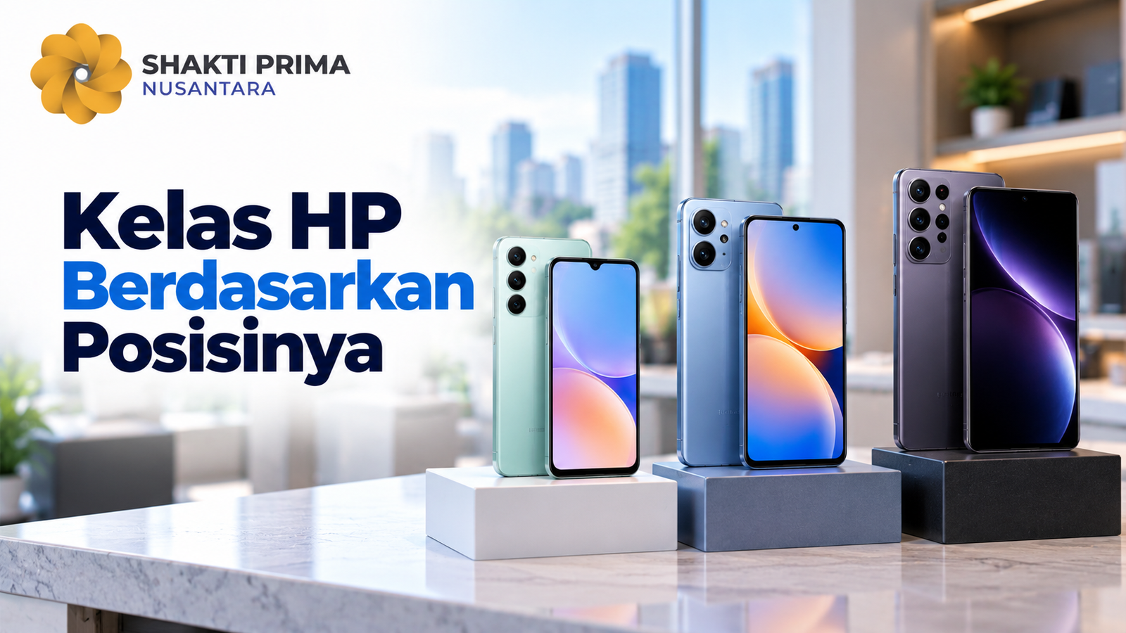 Perbandingan kelas HP berdasarkan posisinya, mulai dari entry level, mid-range, hingga flagship dengan perbedaan desain, fitur, dan spesifikasi untuk berbagai kebutuhan pengguna dari Shakti Prima Nusantara.