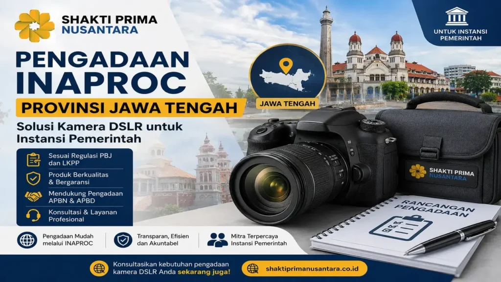 Pengadaan Inaproc Provinsi Jawa Tengah solusi kamera DSLR untuk instansi pemerintah bersama Shakti Prima Nusantara