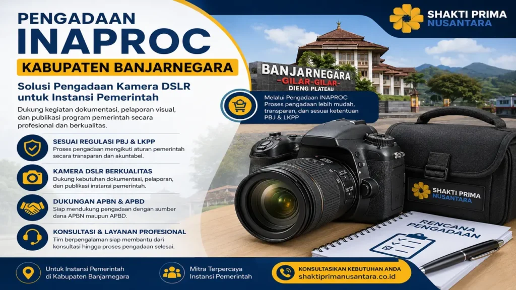 Pengadaan Inaproc Kabupaten Banjarnegara solusi kamera DSLR untuk instansi pemerintah bersama Shakti Prima Nusantara
