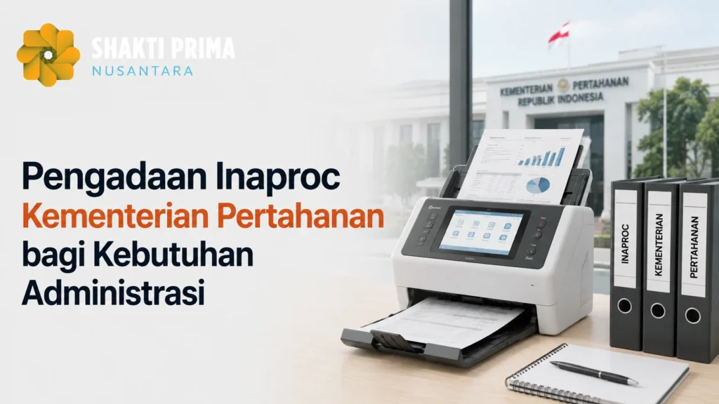 Pengadaan Inaproc Kementerian Pertahanan bagi kebutuhan administrasi dengan ilustrasi mesin fotokopi multifungsi dan logo SHAKTI PRIMA NUSANTARA sebagai penyedia solusi mesin fotokopi.